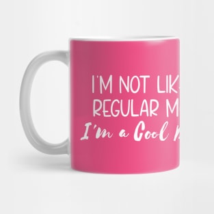 I'm Not Like a Regular Mom. I'm a Cool Mom. Mean Girls Movie Fan Text Art Mug